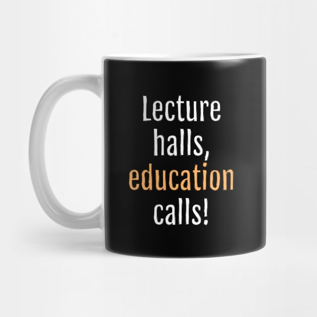 Lecture halls, education calls! (Black Edition) by QuotopiaThreads